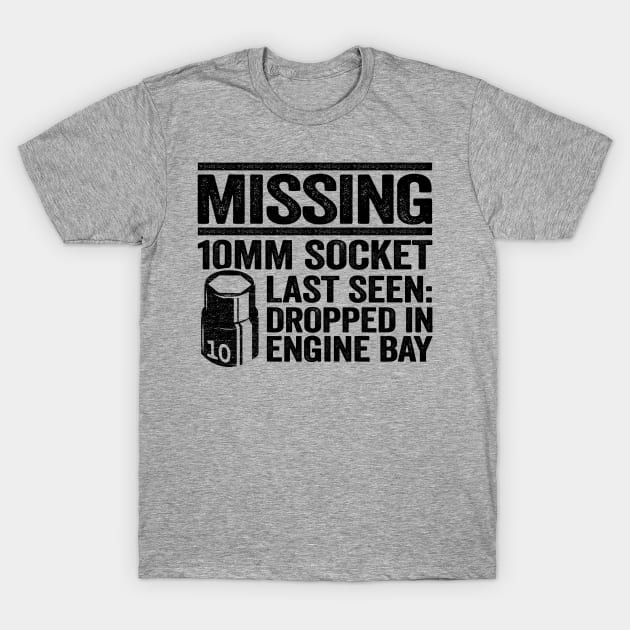 Missing 10mm Socket Funny Mechanic T-Shirt by Kuehni